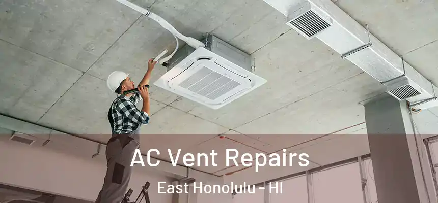 AC Vent Repairs East Honolulu - HI