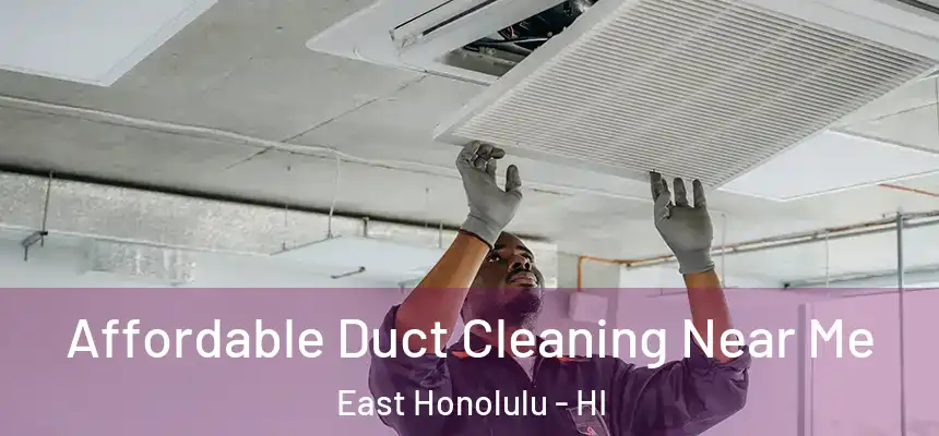  Affordable Duct Cleaning Near Me East Honolulu - HI
