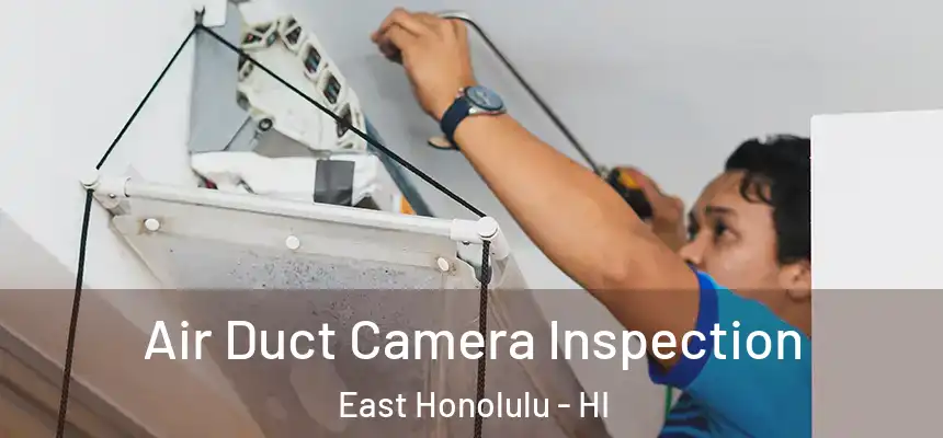  Air Duct Camera Inspection East Honolulu - HI