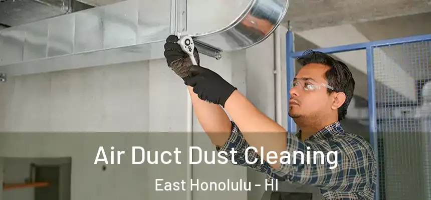 Air Duct Dust Cleaning East Honolulu - HI
