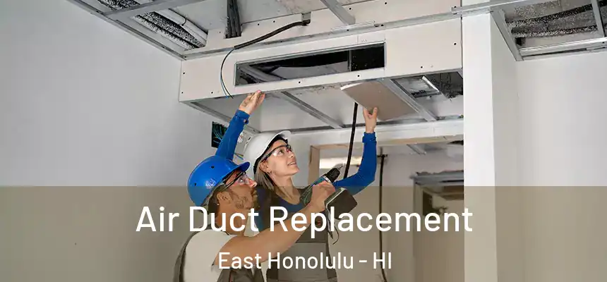  Air Duct Replacement East Honolulu - HI