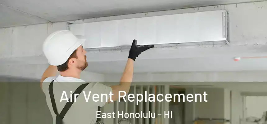 Air Vent Replacement East Honolulu - HI