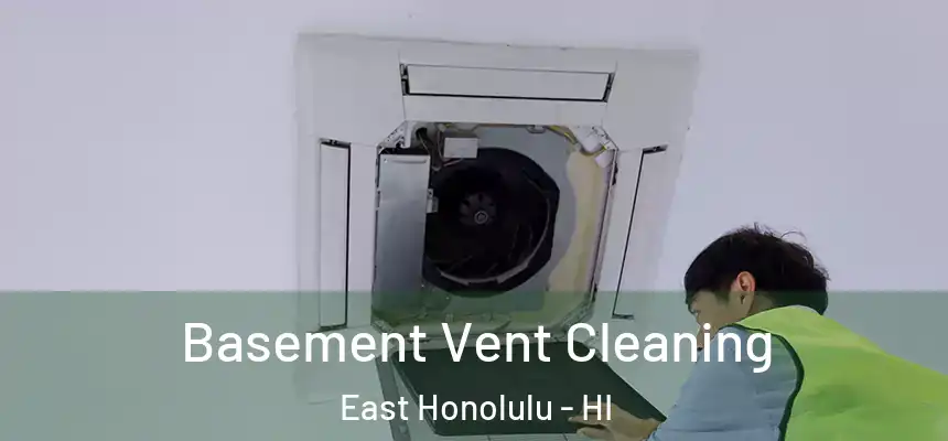 Basement Vent Cleaning East Honolulu - HI