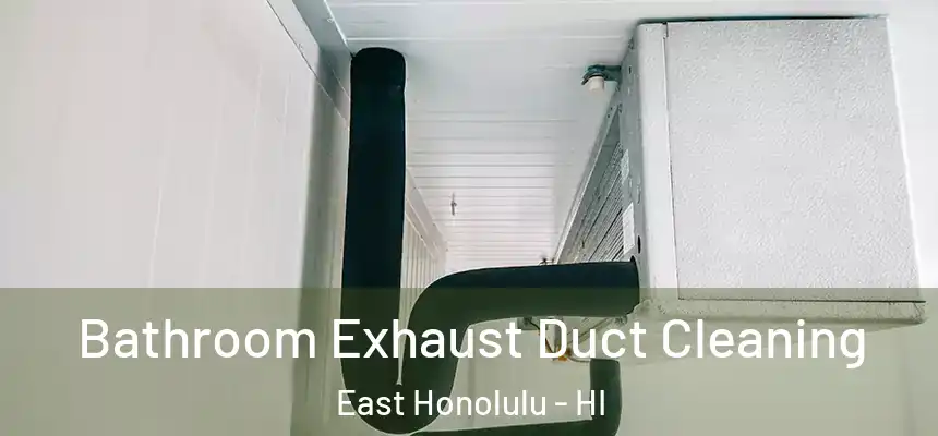  Bathroom Exhaust Duct Cleaning East Honolulu - HI