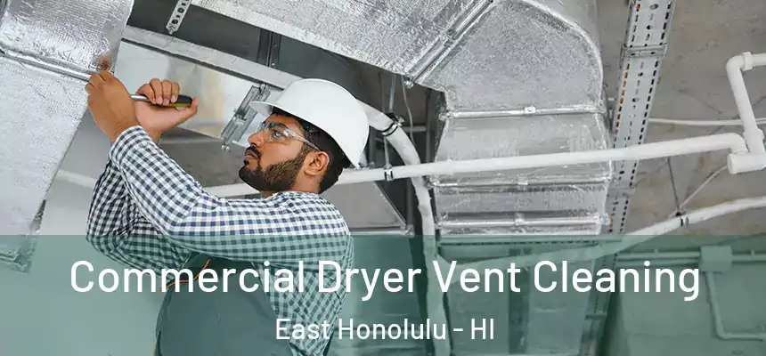Commercial Dryer Vent Cleaning East Honolulu - HI