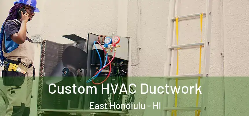 Custom HVAC Ductwork East Honolulu - HI