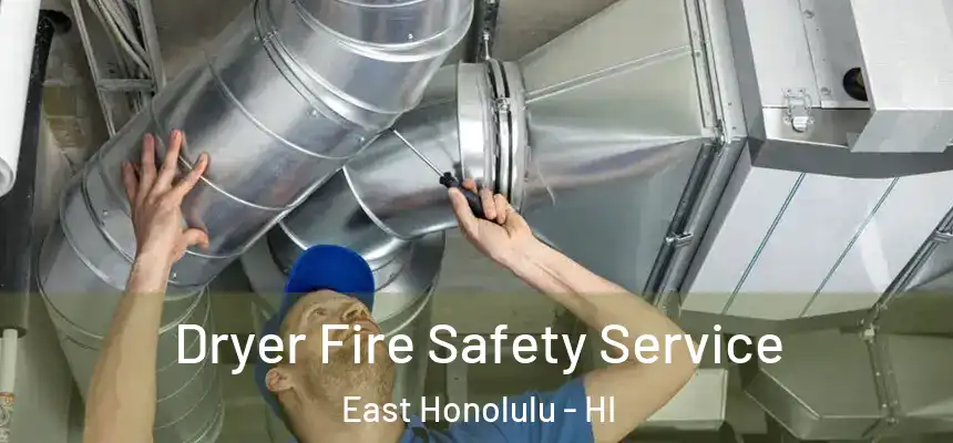 Dryer Fire Safety Service East Honolulu - HI