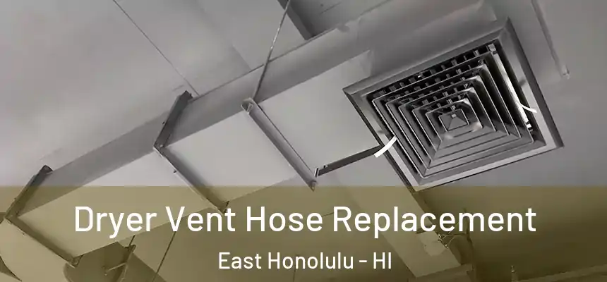  Dryer Vent Hose Replacement East Honolulu - HI