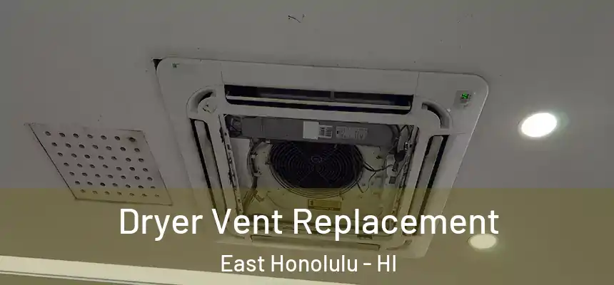 Dryer Vent Replacement East Honolulu - HI