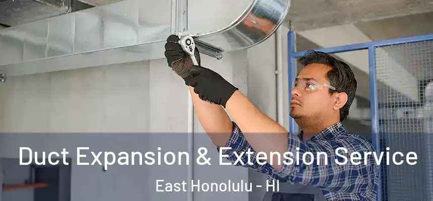  Duct Expansion & Extension Service East Honolulu - HI