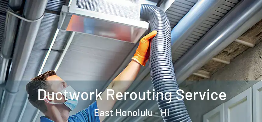 Ductwork Rerouting Service East Honolulu - HI