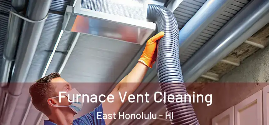 Furnace Vent Cleaning East Honolulu - HI