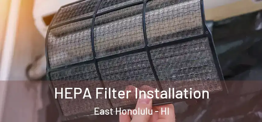 HEPA Filter Installation East Honolulu - HI