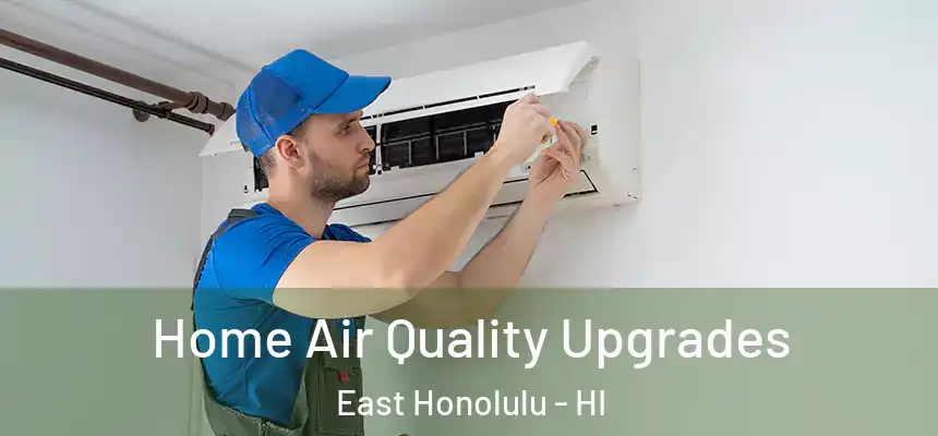 Home Air Quality Upgrades East Honolulu - HI