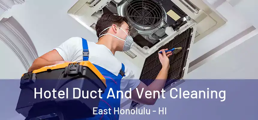  Hotel Duct And Vent Cleaning East Honolulu - HI