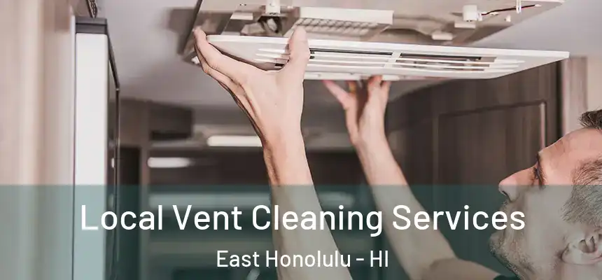Local Vent Cleaning Services East Honolulu - HI