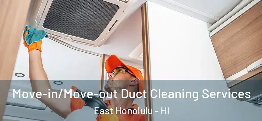  Move-in/Move-out Duct Cleaning Services East Honolulu - HI