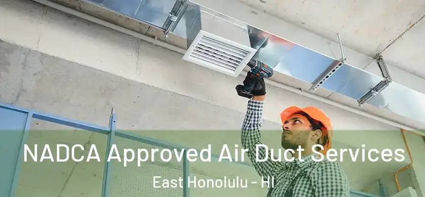 NADCA Approved Air Duct Services East Honolulu - HI