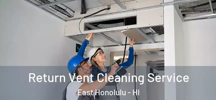 Return Vent Cleaning Service East Honolulu - HI