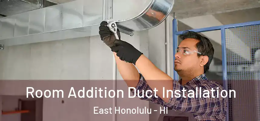  Room Addition Duct Installation East Honolulu - HI