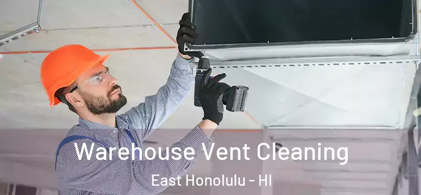 Warehouse Vent Cleaning East Honolulu - HI