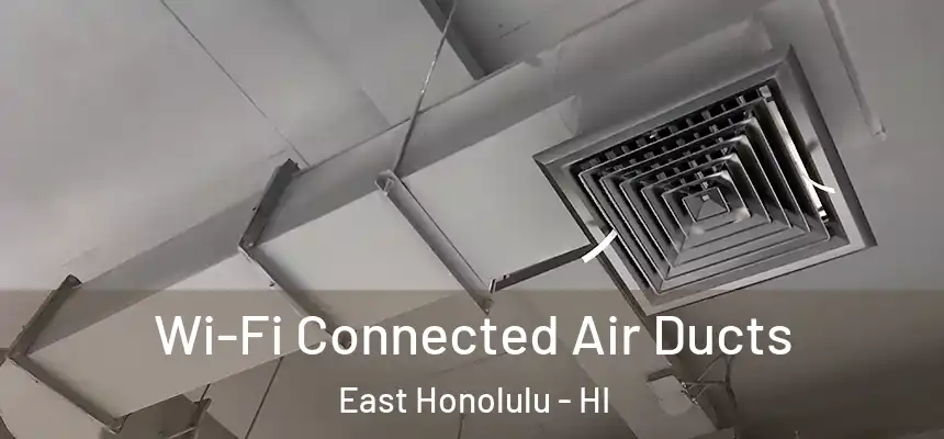Wi-Fi Connected Air Ducts East Honolulu - HI
